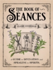 The Book of Seances : A Guide to Divination and Speaking to Spirits - Book