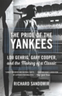 The Pride of the Yankees : Lou Gehrig, Gary Cooper, and the Making of a Classic - Book