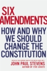 Six Amendments : How and Why We Should Change the Constitution - Book