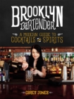 The Brooklyn Bartender : A Modern Guide to Cocktails and Spirits - Book