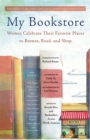 My Bookstore : Writers Celebrate Their Favorite Places to Browse, Read, and Shop - Book