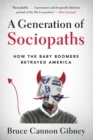 A Generation of Sociopaths : How the Baby Boomers Betrayed America - Book