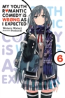 My Youth Romantic Comedy is Wrong, As I Expected, Vol. 6 (light novel) - Book