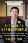 The War on Normal People : The Truth About America's Disappearing Jobs and Why Universal Basic Income Is Our Future - Book