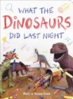What the Dinosaurs Did Last Night : A Very Messy Adventure - Book
