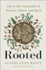 Rooted : Life at the Crossroads of Science, Nature, and Spirit - Book