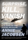 Surprise, Kill, Vanish : The Secret History of CIA Paramilitary Armies, Operators, and Assassins - Book