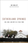 Sutherland Springs : God, Guns, and Hope in a Texas Town - Book