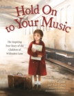 Hold On to Your Music : The Inspiring True Story of the Children of Willesden Lane - Book