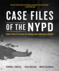 Case Files of the NYPD : Cases from the Archives of the NYPD from 1831 to the Present - Book
