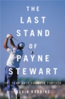 The Last Stand of Payne Stewart : The Year Golf Changed Forever - Book