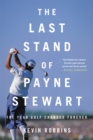 The Last Stand of Payne Stewart : The Year Golf Changed Forever - Book