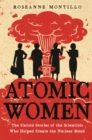 Atomic Women : The Untold Stories of the Scientists Who Helped Create the Nuclear Bomb - Book