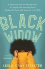Black Widow : A Sad-Funny Journey Through Grief for People Who Normally Avoid Books with Words Like 'Journey' in the Title - Book