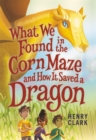 What We Found in the Corn Maze and How It Saved a Dragon - Book