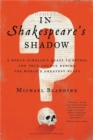 In Shakespeare's Shadow : A Rogue Scholar's Quest to Reveal the True Source Behind the World's Greatest Plays - Book