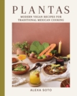 Plantas : Modern Vegan Recipes for Traditional Mexican Cooking - Book