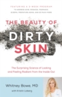 The Beauty of Dirty Skin : The Surprising Science of Looking and Feeling Radiant from the Inside Out - Book