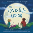 The Invisible Leash : A Story Celebrating Love After the Loss of a Pet - Book