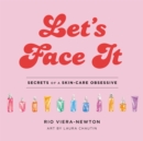 Let's Face It : Secrets of a Skincare Obsessive - Book