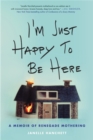 I'm Just Happy to Be Here : A Memoir of Renegade Mothering - Book