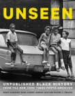 Unseen : Unpublished Black History from the New York Times Photo Archives - Book