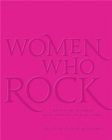 Women Who Rock : Bessie to Beyonce. Girl Groups to Riot Grrrl. - Book