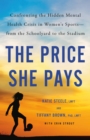 The Price She Pays : Confronting the Hidden Mental Health Crisis in Women's Sports—from the Schoolyard to the Stadium - Book