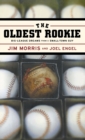The Oldest Rookie : Big-League Dreams from a Small-Town Guy - Book