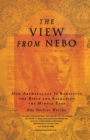 The View from Nebo : How Archeology Is Rewriting the Bible and Reshaping the Middle East - Book