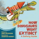 How Dinosaurs Went Extinct : A Safety Guide - Book