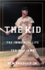 The Kid : The Immortal Life of Ted Williams - Book