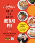 The Lighter Step-By-Step Instant Pot Cookbook : Easy Recipes for a Slimmer, Healthier You - With Photographs of Every Step - Book