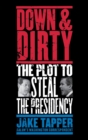 Down & Dirty : The Plot to Steal the Presidency - Book
