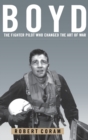 Boyd : The Fighter Pilot Who Changed the Art of War - Book