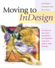 Moving to InDesign : Use What You Know About QuarkXPress and PageMaker to Get Up to Speed in InDesign Fast! - Book