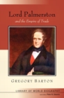 Lord Palmerston and the Empire of Trade (Library of World Biography Series) - Book