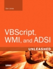 VBScript, WMI, and ADSI Unleashed : Using VBScript, WMI, and ADSI to Automate Windows Administration - Book