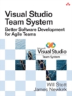 Visual Studio Team System :  Better Software Development for Agile Teams - Will W. Stott