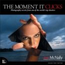 The Moment It Clicks : Photography secrets from one of the world's top shooters - Book