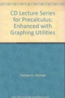 CD Lecture Series for Precalculus : Enhanced with Graphing Utilities - Book