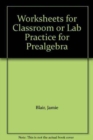 Worksheets for Classroom or Lab Practice for Prealgebra - Book