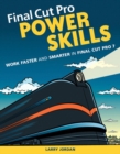 Final Cut Pro Power Skills : Work Faster and Smarter in Final Cut Pro 7 - Book