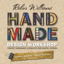 Robin Williams Handmade Design Workshop : Create Handmade Elements for Digital Design - Book