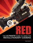 RED : The Ultimate Guide to Using the Revolutionary Camera - eBook
