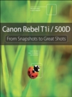 Canon Rebel T1i/500D : From Snapshots to Great Shots - eBook