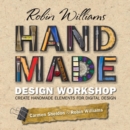 Robin Williams Handmade Design Workshop :  Create Handmade Elements for Digital Design - Robin Williams