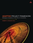 Adaptive Project Framework : Managing Complexity in the Face of Uncertainty - eBook