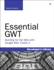 Essential GWT : Building for the Web with Google Web Toolkit 2 - eBook