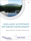 Lean-Agile Acceptance Test-Driven Development : Better Software Through Collaboration - Book